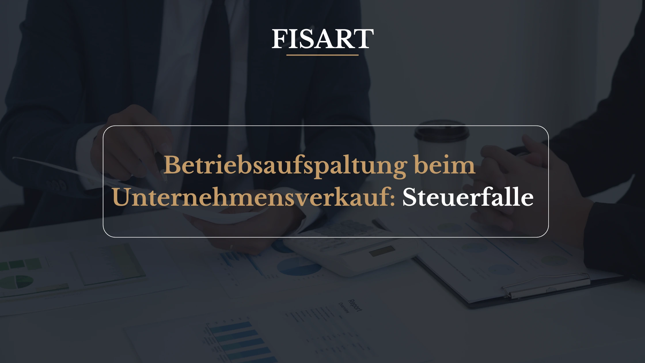 Betriebsaufspaltung beim Unternehmensverkauf: die versteckte Steuerfalle