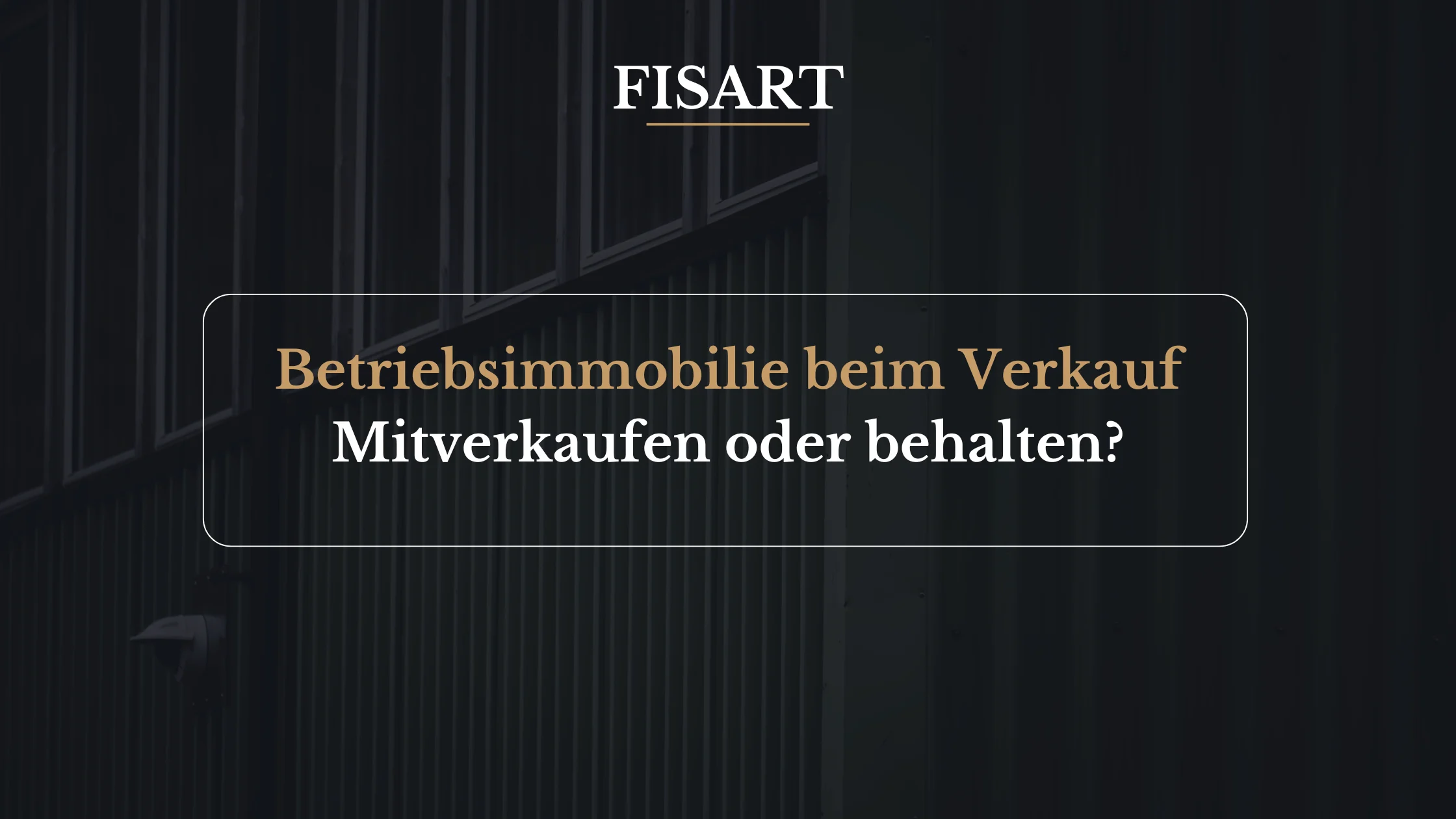 Unternehmen verkaufen, Immobilie behalten: 3 Wege