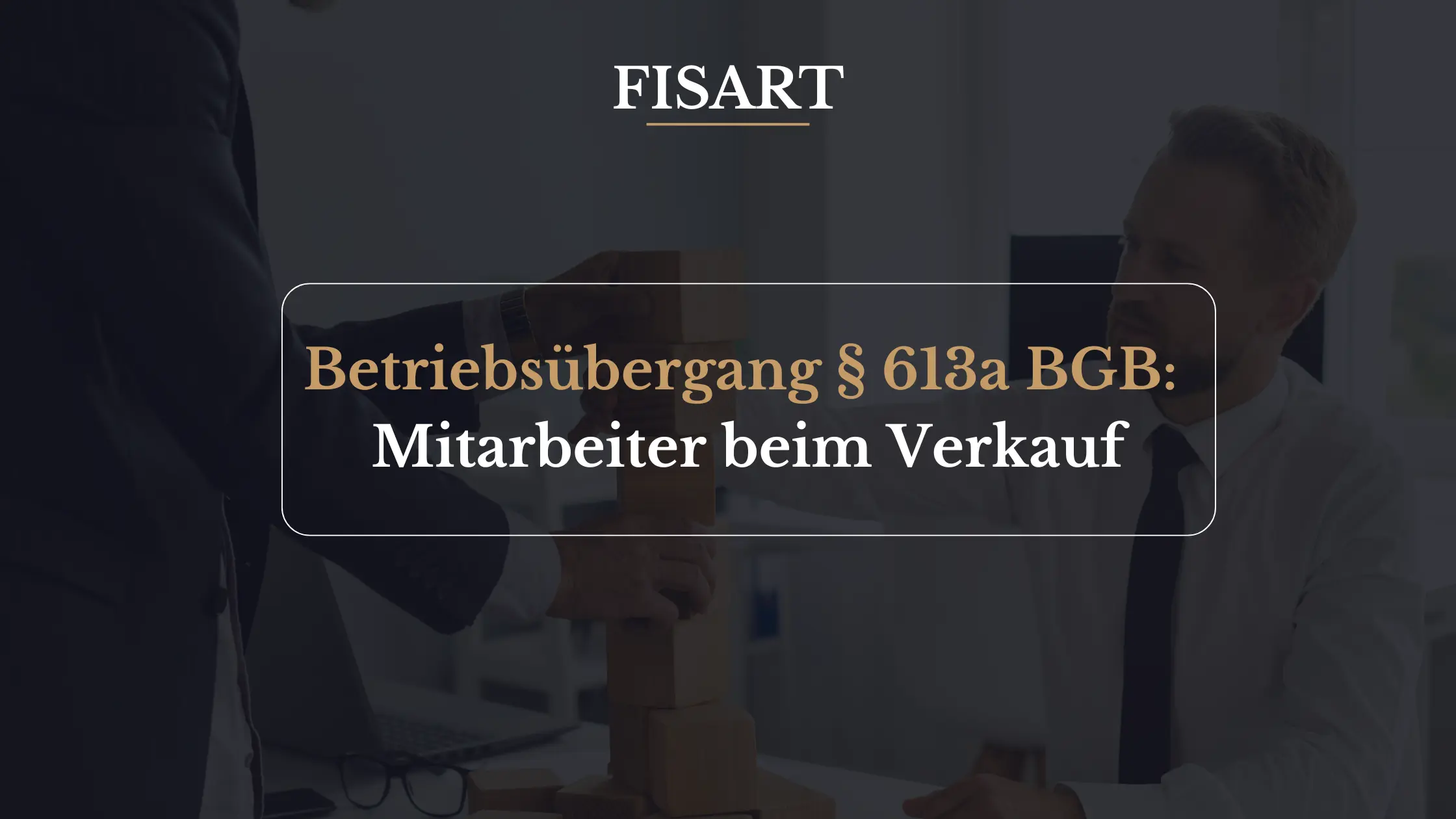 Betriebsübergang § 613a BGB: Mitarbeiter beim Verkauf