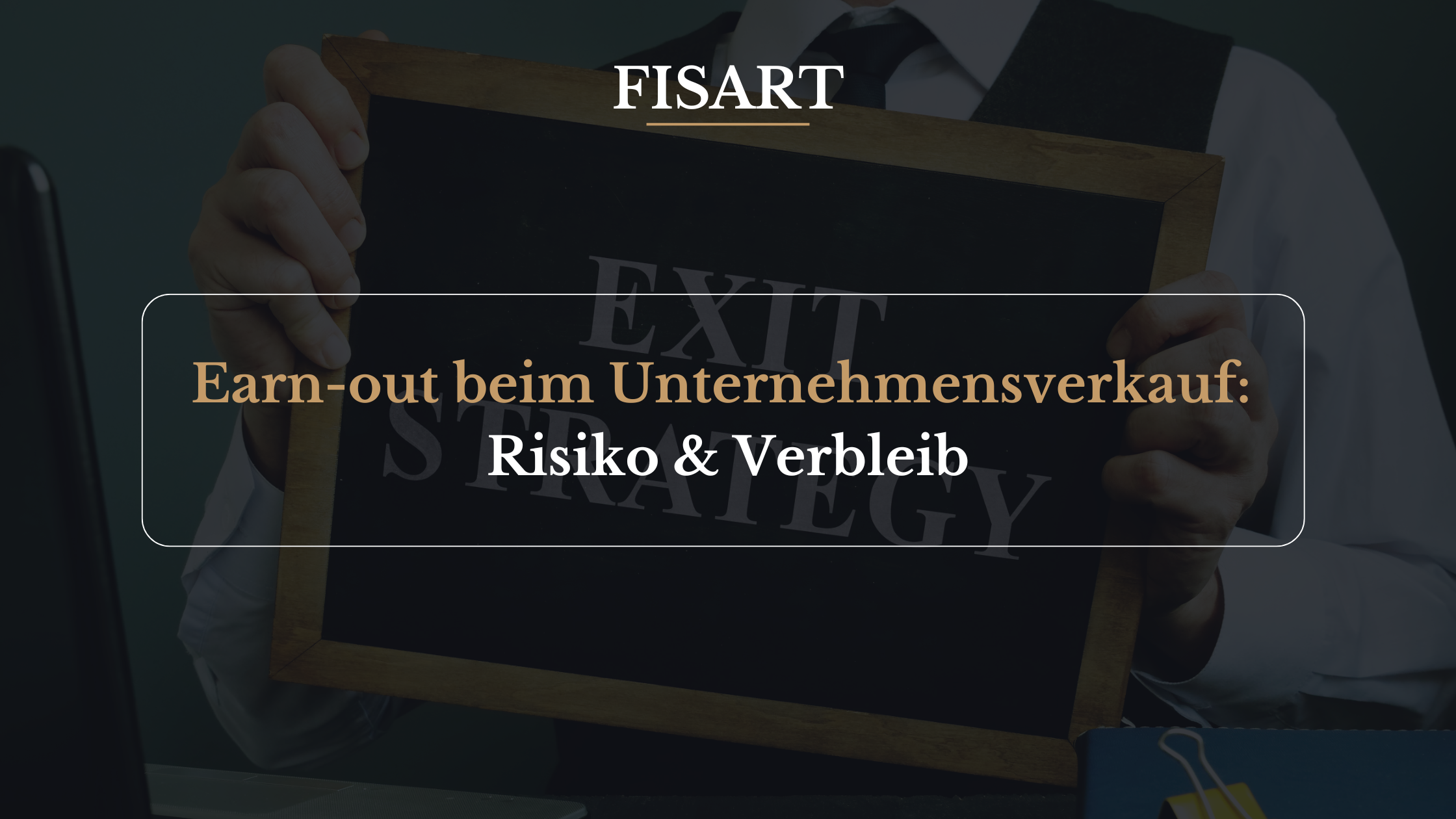 Earn-out beim Unternehmensverkauf: Risiko und Verbleib