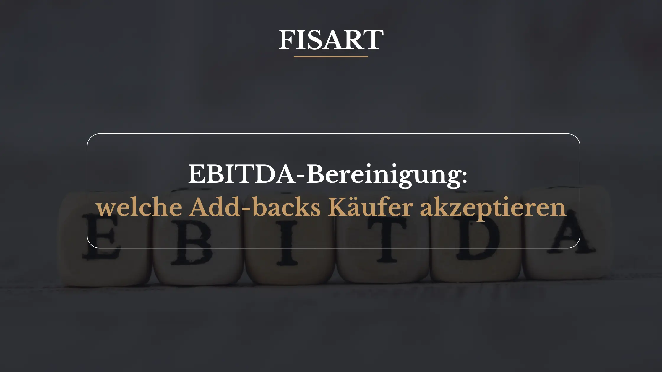 EBITDA-Bereinigung: Welche Add-backs Käufer akzeptieren