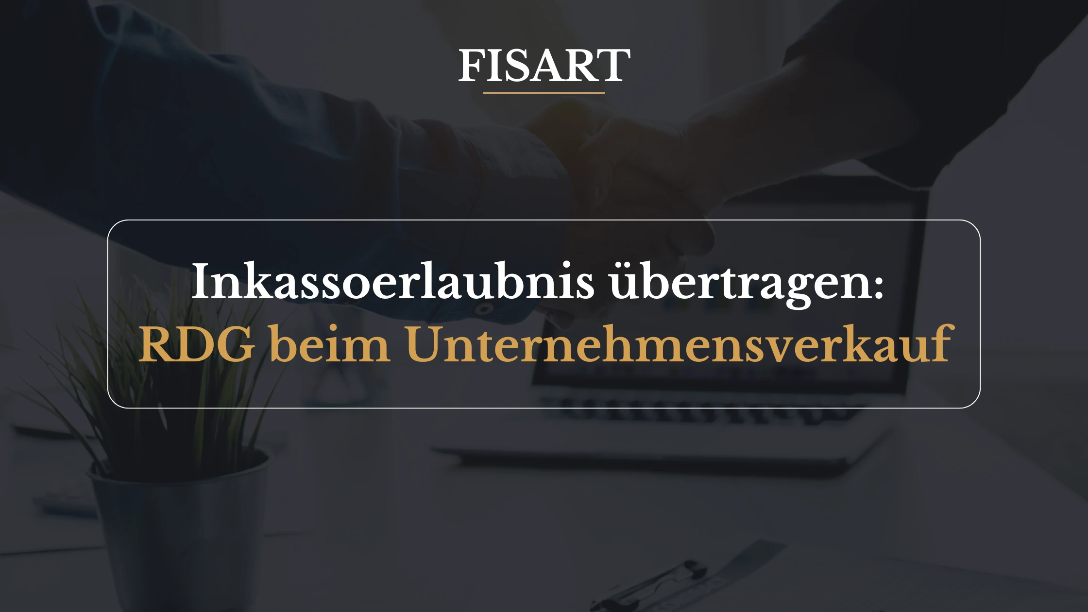 Inkassoerlaubnis übertragen: RDG beim Unternehmensverkauf