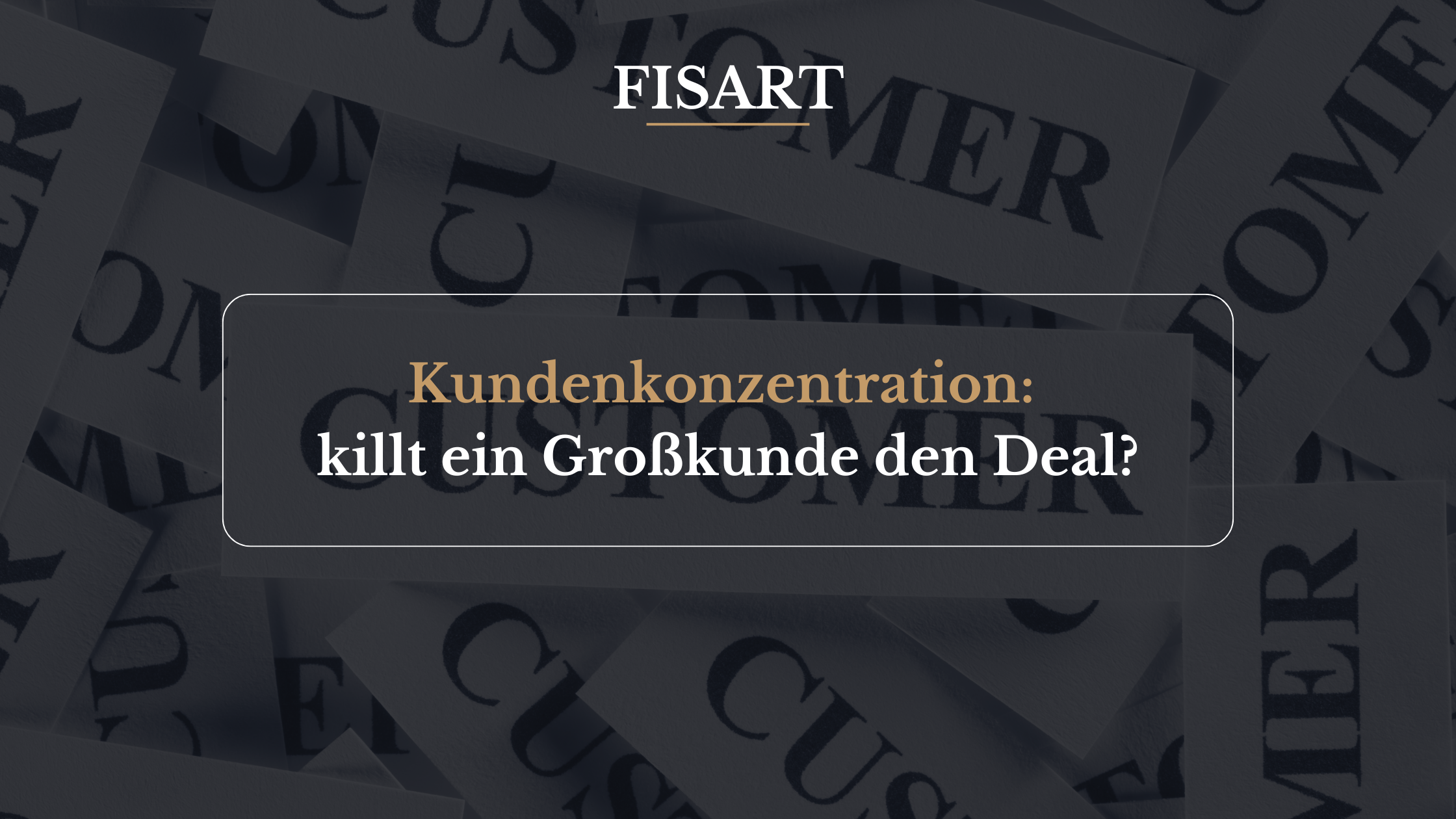 Kundenkonzentration: Killt ein Großkunde den Deal?