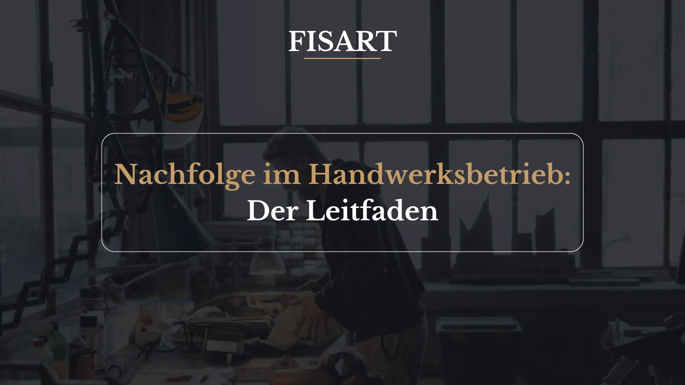 Nachfolge im Handwerksbetrieb: Der Leitfaden