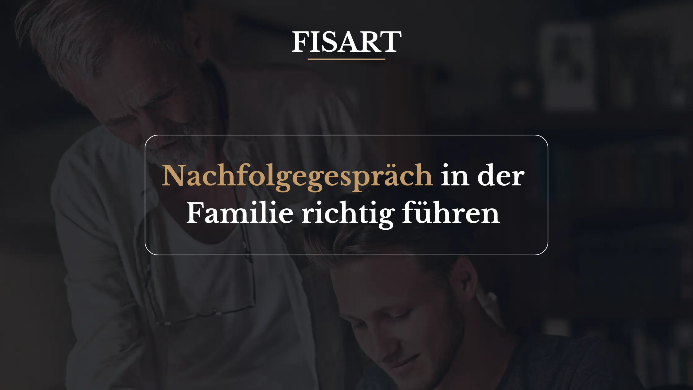 Nachfolgegespräch in der Familie richtig führen