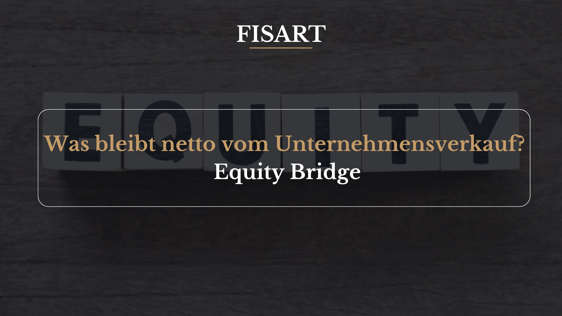 Was bleibt netto vom Unternehmensverkauf? Die Equity Bridge erklärt