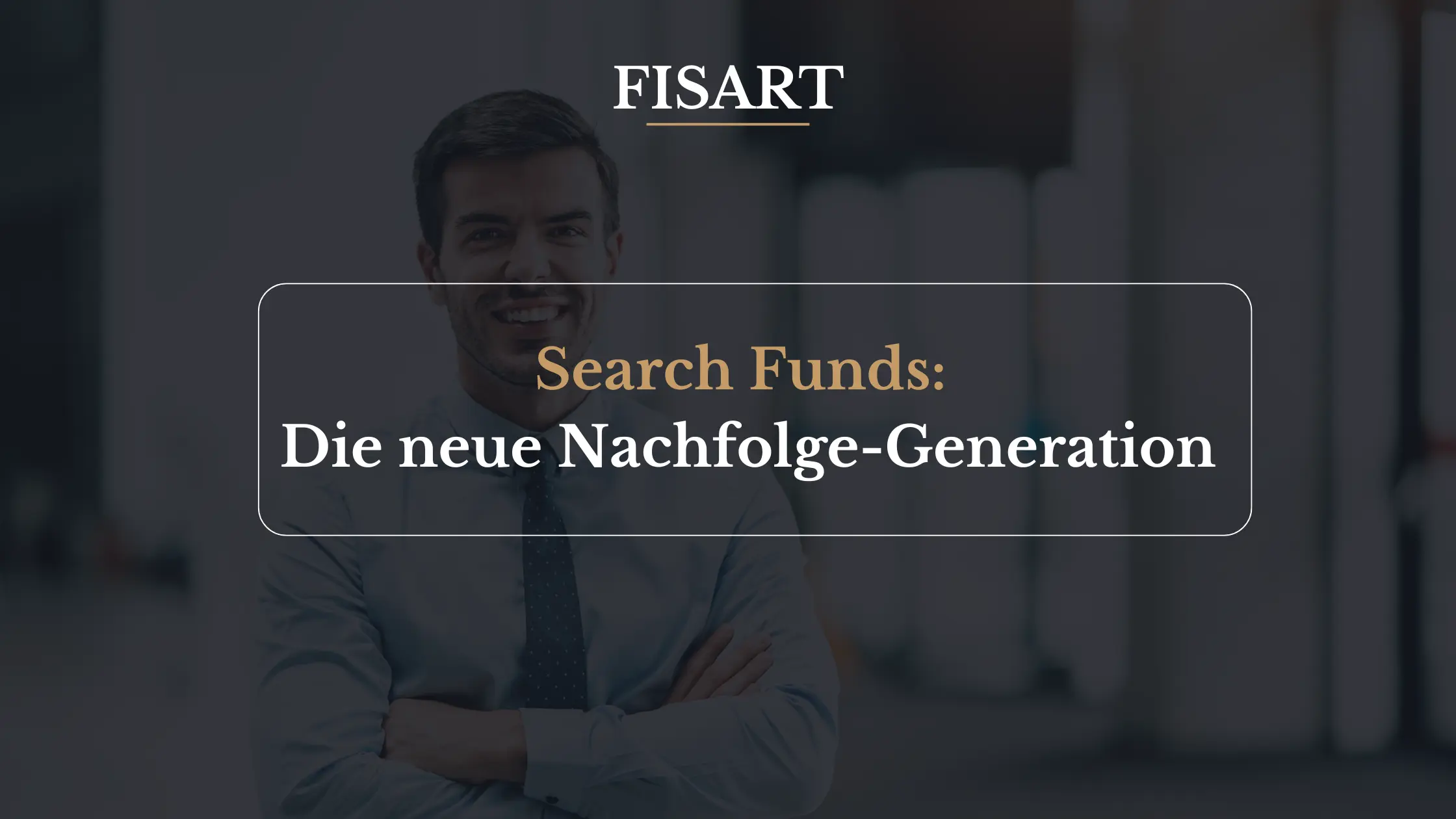 Search Funds: Die neue Nachfolge-Käufergeneration