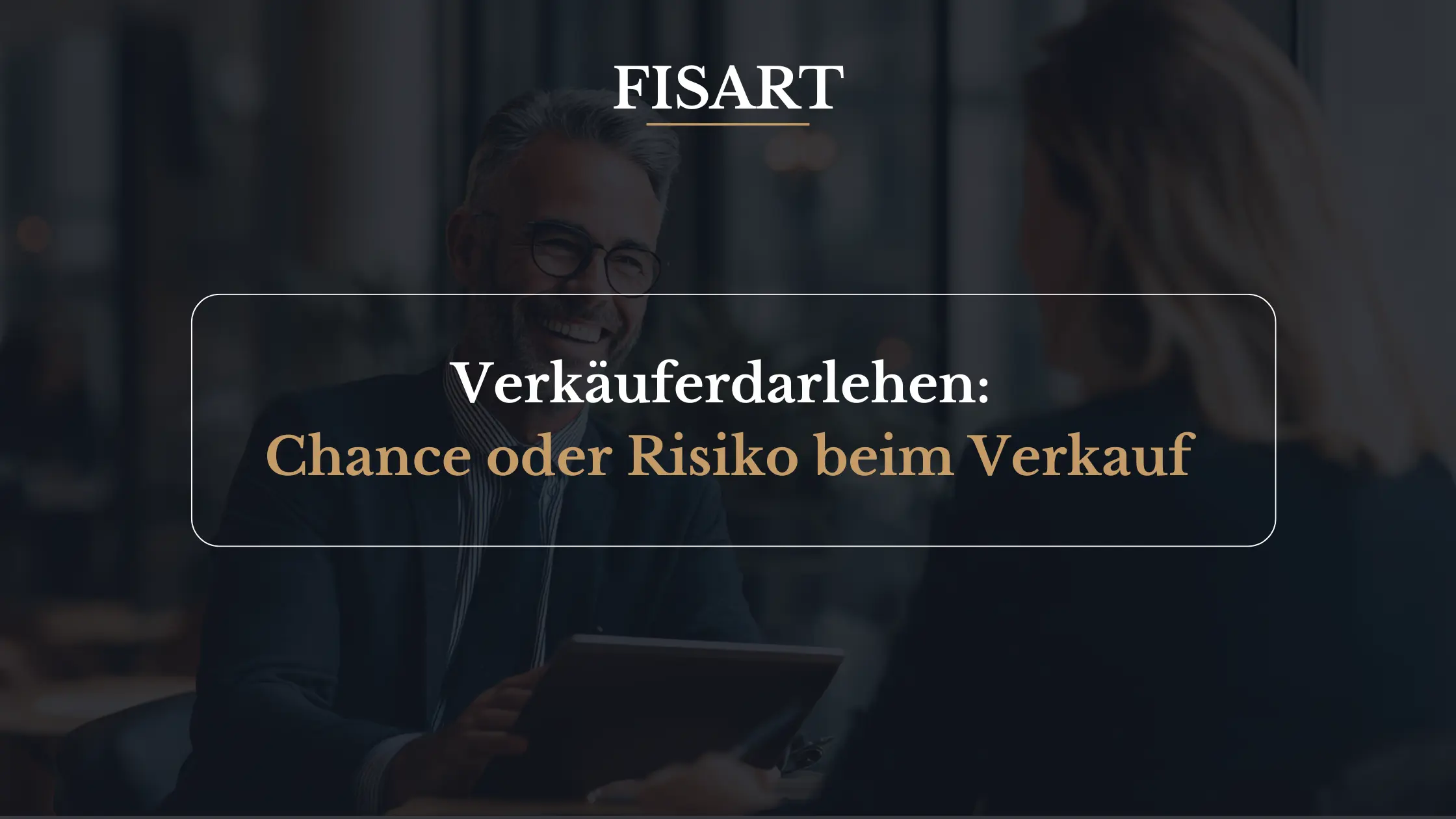 Verkäuferdarlehen: Chance oder Risiko beim Unternehmensverkauf