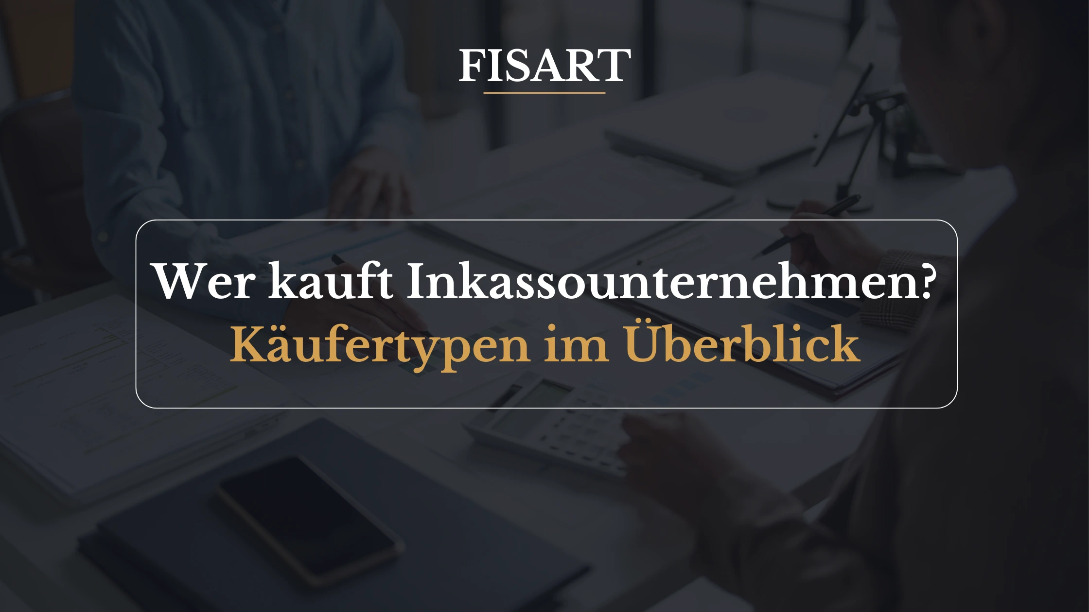 Wer kauft Inkassounternehmen? Käufertypen im Überblick