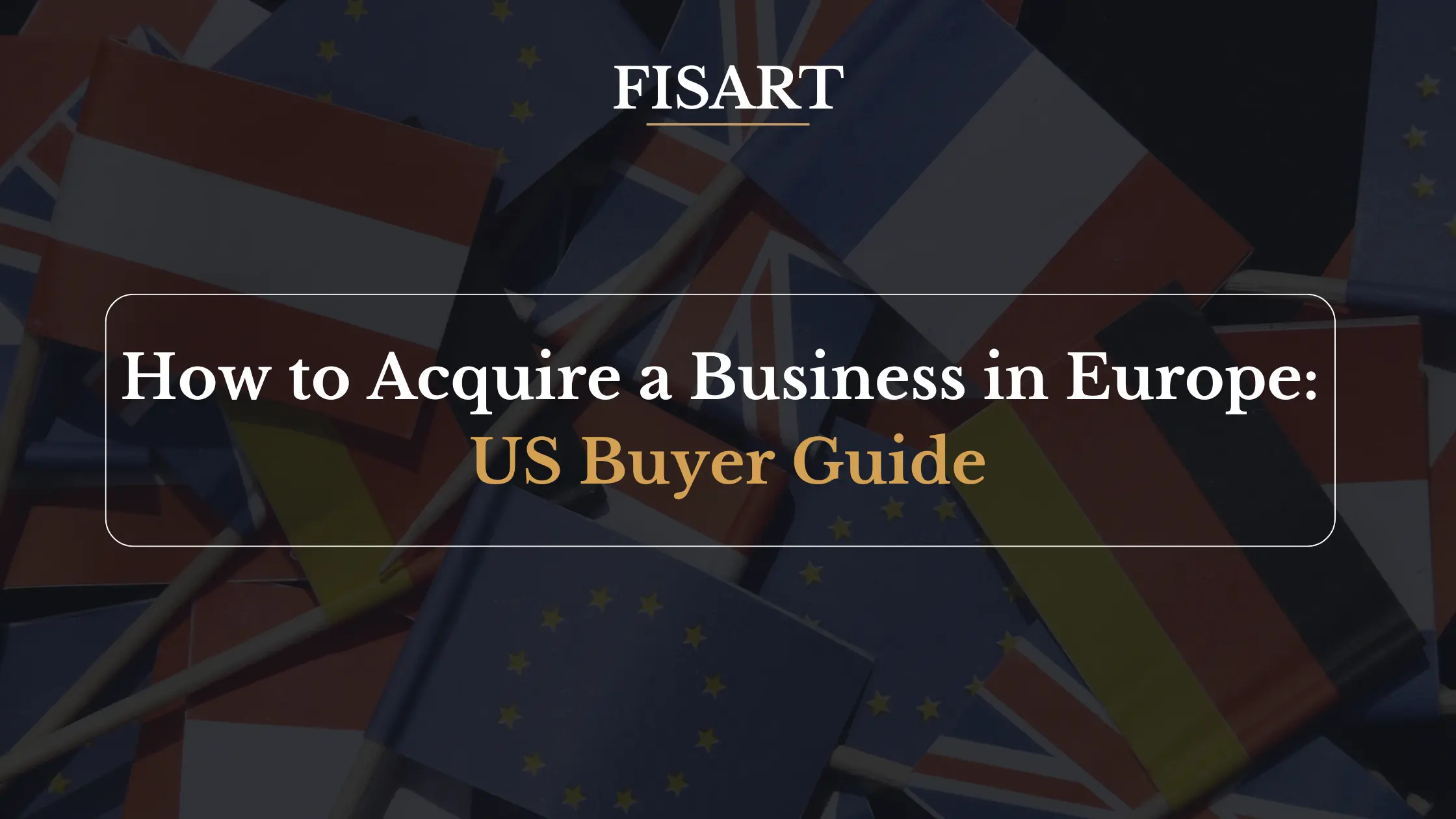 How to Acquire a Business in Europe as a US Buyer